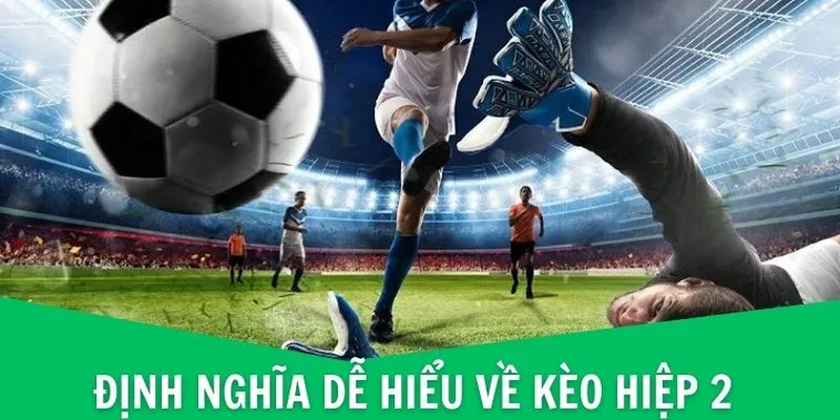 Cách Chơi Kèo Hiệp 2 Tại 7M Mang Lại Hiệu Quả Cao