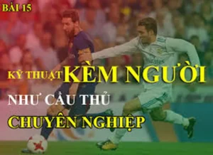Kỹ Thuật Kèm Người Và Những Nguyên Tắc Phòng Ngự Chặt Chẽ Trên Sân